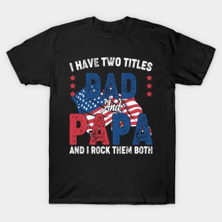 Funny Father's Day For Dad I Have Two Titles Dad And Papa T-Shirt